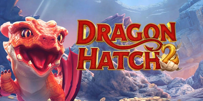 Cara Main Slot Dragon Hatch 2 Supaya Scatter Sering Keluar